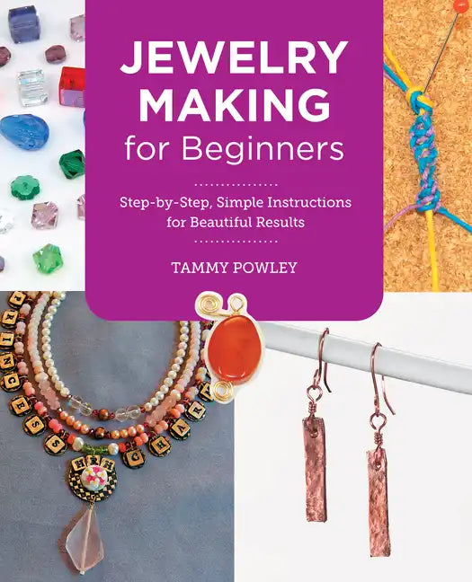 Jewelry Making for Beginners: Step-By-Step, Simple Instructions for Beautiful Results - Paperback