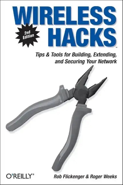 Wireless Hacks: Tips & Tools for Building, Extending, and Securing Your Network - Paperback