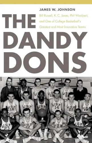The Dandy Dons: Bill Russell, K. C. Jones, Phil Woolpert, and One of College Basketball's Greatest and Most Innovative Teams - Paperback