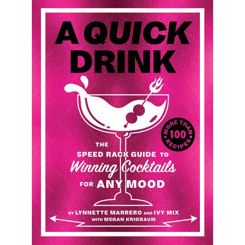 A Quick Drink: The Speed Rack Guide to Winning Cocktails for Any Mood - Hardcover