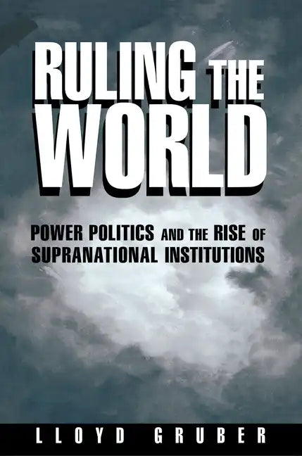 Ruling the World: Power Politics and the Rise of Supranational Institutions - Paperback