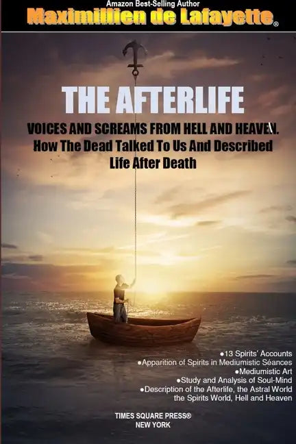 THE AFTERLIFE. Voices And Screams From Hell And Heaven. How the Dead Talked To Us And Described Life After Death - Paperback