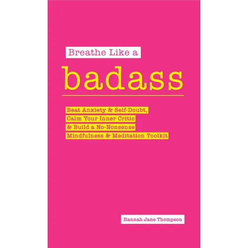 Breathe Like a Badass: Beat Anxiety and Self Doubt, Calm Your Inner Critic & Build a No-Nonsense Mindfulness and Meditation Toolkitme and Bui - Paperback