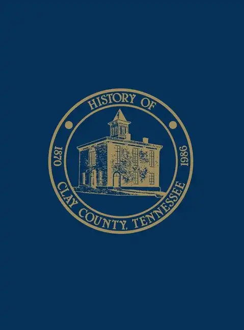 Clay Co, TN: History & Families - Vol I - Hardcover