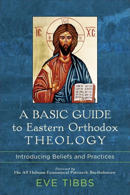 A Basic Guide to Eastern Orthodox Theology: Introducing Beliefs and Practices - Paperback