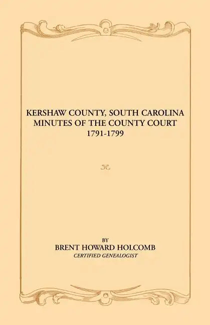 Kershaw County, South Carolina Minutes of the County Court, 1791-1799 - Paperback