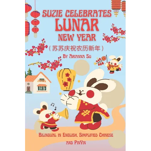 Suzie Celebrates Lunar New Year - Bilingual in English, Simplified Chinese, and PinYin - Paperback