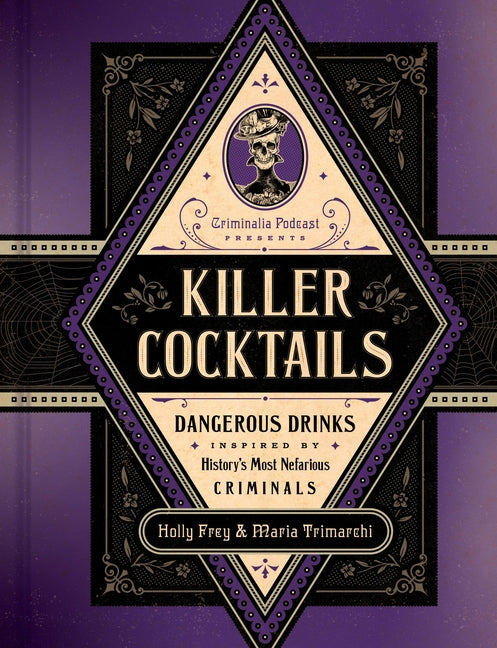 Killer Cocktails: Dangerous Drinks Inspired by History's Most Nefarious Criminals - Hardcover