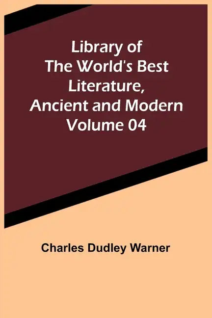 Library of the World's Best Literature, Ancient and Modern Volume 04 - Paperback