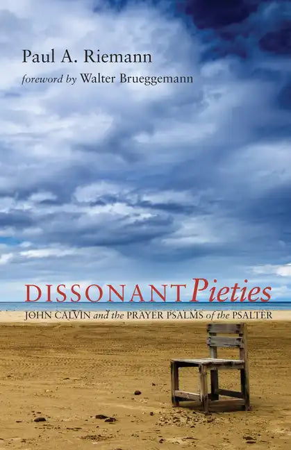 Dissonant Pieties: John Calvin and the Prayer Psalms of the Psalter - Hardcover