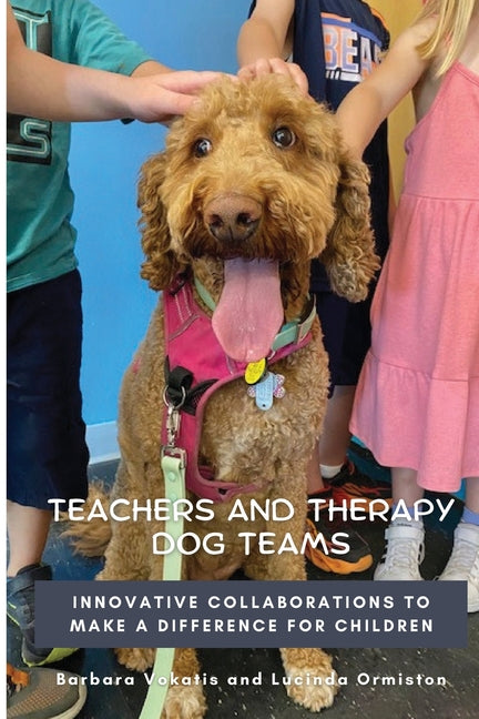 Teachers and Therapy Dog Teams: Innovative Collaborations to Make a Difference for Children - Paperback