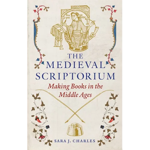 The Medieval Scriptorium: Making Books in the Middle Ages - Hardcover