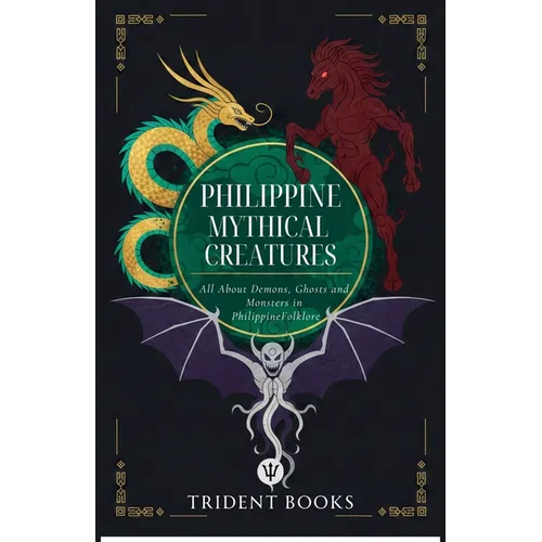 Philippine Mythical Creatures: All About Demons, Ghosts and Monsters in Philippine Folklore - Paperback
