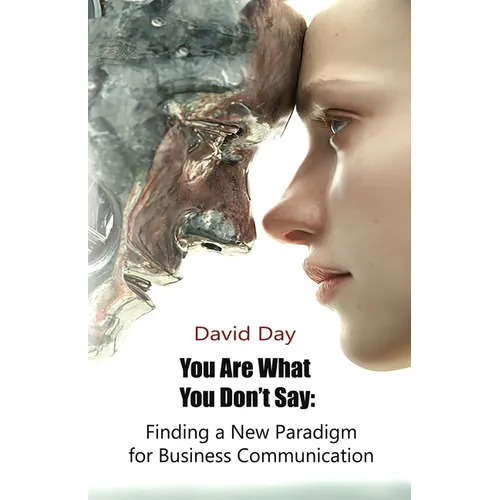 You Are What You Don't Say: Finding a New Paradigm for Business Communication - Paperback