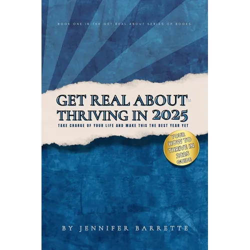 Get Real about Thriving in 2025: The ultimate guide for anyone ready to take control, let go of distractions, and live their best best life in 2025.