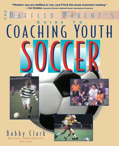 The Baffled Parent's Guide to Coaching Youth Soccer - Paperback