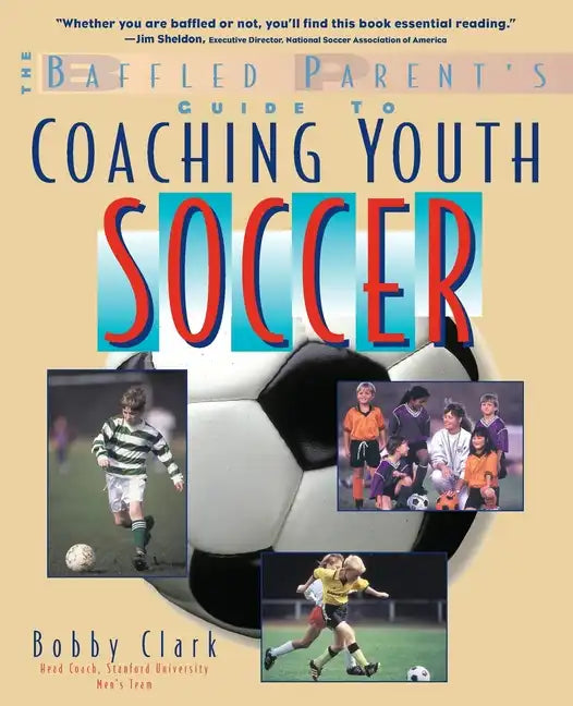 The Baffled Parent's Guide to Coaching Youth Soccer - Paperback