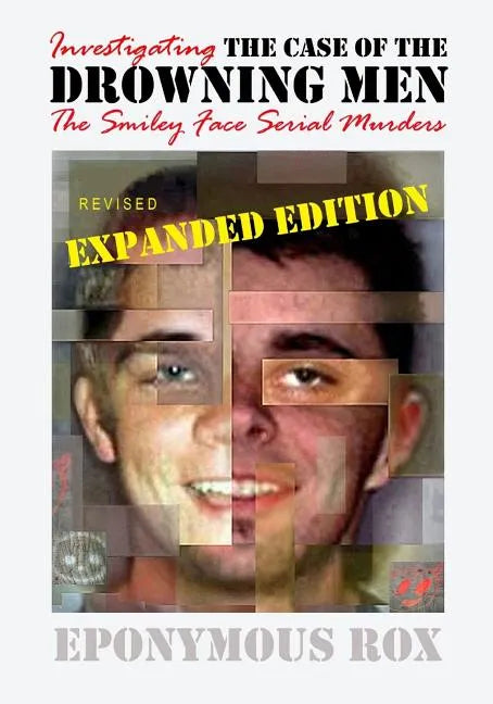 The Case of the Drowning Men: Investigating the Smiley Face Serial Murders: Expanded and Revised - Paperback