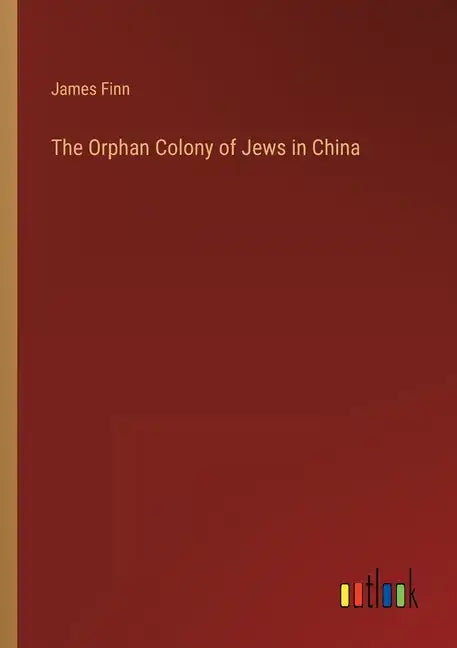 The Orphan Colony of Jews in China - Paperback