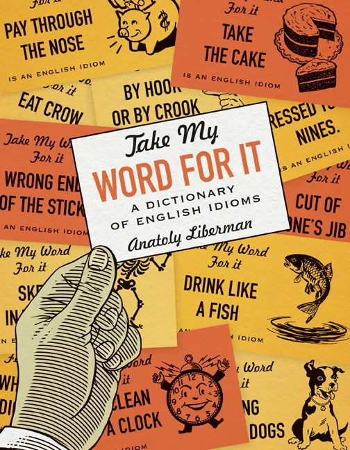 Take My Word for It: A Dictionary of English Idioms - Paperback