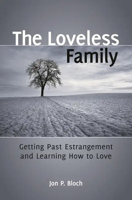 The Loveless Family: Getting Past Estrangement and Learning How to Love - Hardcover
