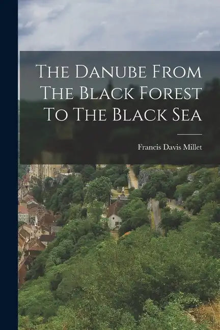 The Danube From The Black Forest To The Black Sea - Paperback
