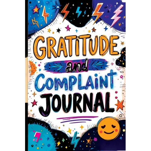 Gratitude and Complaint Journal: Funny Rage Therapy for Teens - Daily Gripes, Rants and Reflections with Prompts for Stress Relief - Paperback