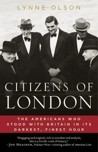 Citizens of London: The Americans Who Stood with Britain in Its Darkest, Finest Hour - Paperback