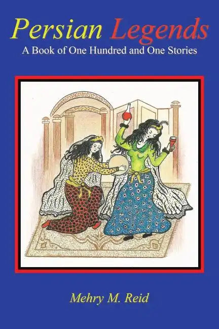 Persian Legends: A Book of One Hundred and One Stories - Paperback