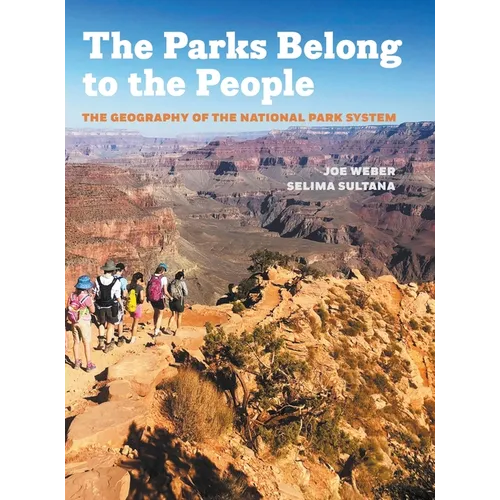 Parks Belong to the People: The Geography of the National Park System - Hardcover