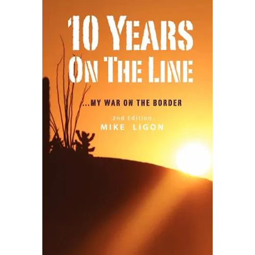 10 Years On the Line: My War On the Border: 2nd Edition - Paperback