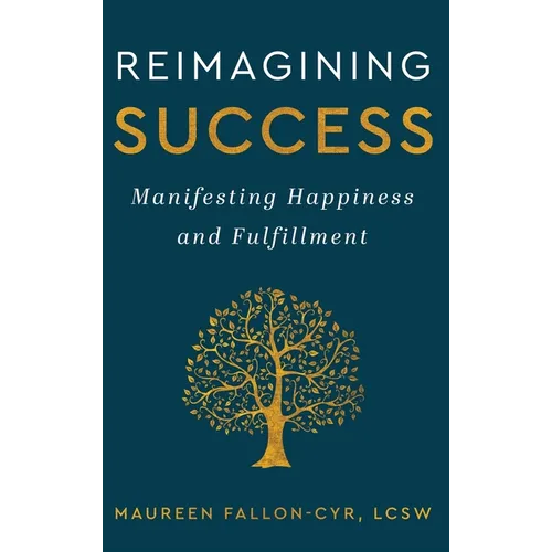 Reimagining Success: Manifesting Happiness and Fulfillment - Hardcover
