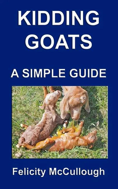 Kidding Goats A Simple Guide: Goat Knowledge - Paperback