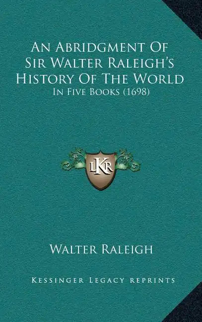An Abridgment Of Sir Walter Raleigh's History Of The World: In Five Books (1698) - Hardcover