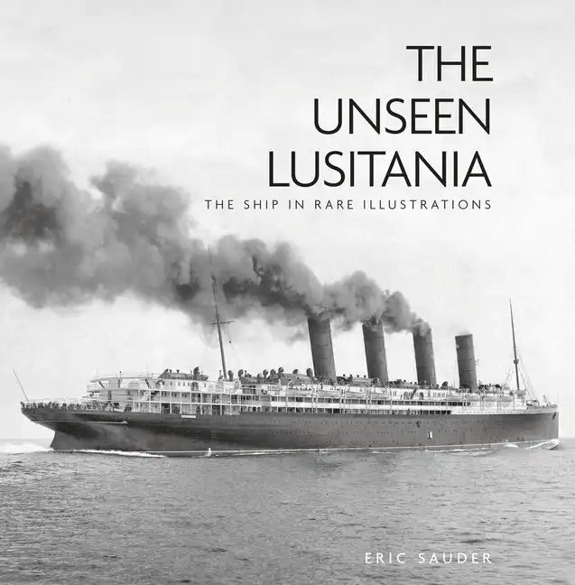 The Unseen Lusitania: The Ship in Rare Illustrations - Paperback