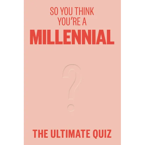 So You Think You're a Millennial?: The Ultimate Millennial Quiz - Paperback