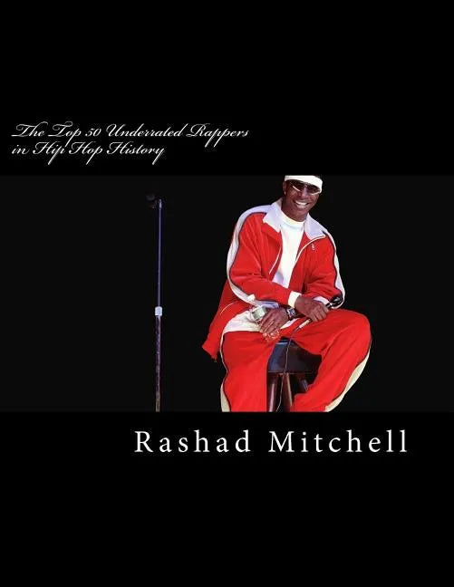 The Top 50 Underrated Rappers in Hip Hop History - Paperback
