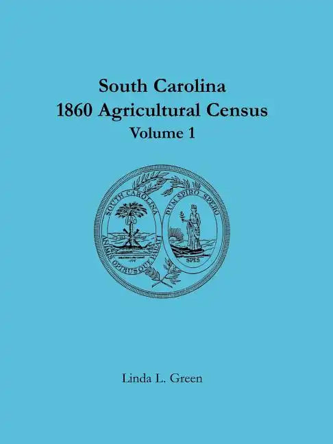 South Carolina 1860 Agricultural Census: Volume 1 - Paperback