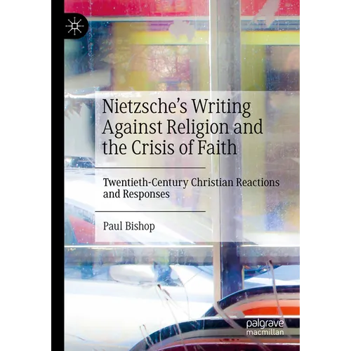 Nietzsche's Writing Against Religion and the Crisis of Faith: Twentieth-Century Christian Reactions and Responses - Hardcover