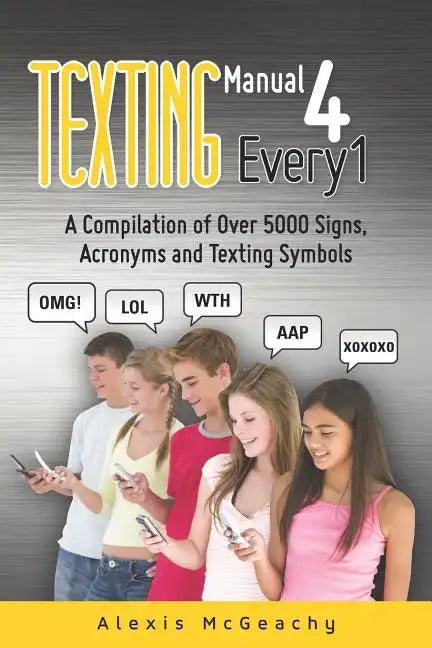Texting Manual 4 Every1: A compilation of over 5000 Signs, acronyms and texting symbols - Paperback