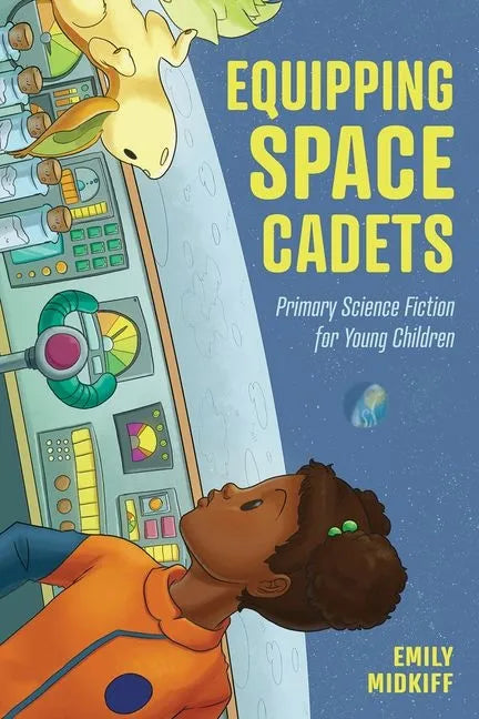 Equipping Space Cadets: Primary Science Fiction for Young Children - Hardcover