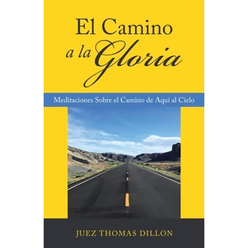 El Camino a La Gloria: Meditaciones Sobre El Camino De Aquí Al Cielo - Paperback