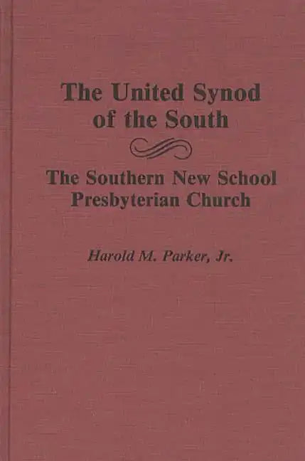 The United Synod of the South: The Southern New School Presbyterian Church - Hardcover