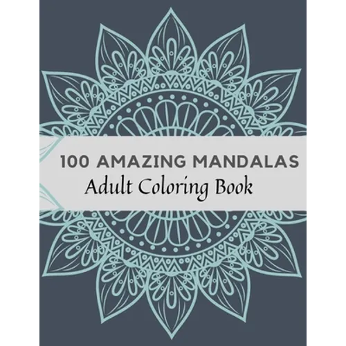 100 Amazing Mandalas Adult Coloring Book: Stress Relieving Mandala Designs for Adults Relaxation, Coloring Book For Adults - Paperback