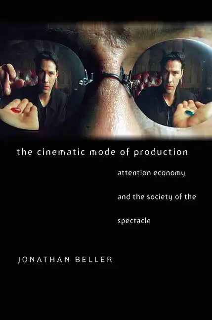 The Cinematic Mode of Production: Attention Economy and the Society of the Spectacle - Paperback
