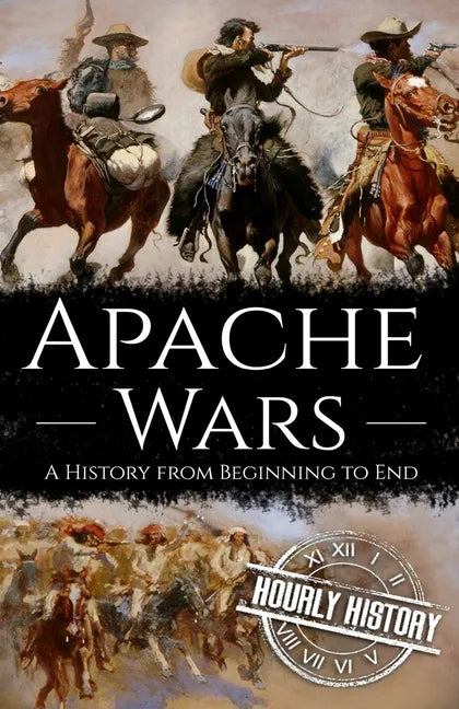 Apache Wars: A History from Beginning to End - Paperback