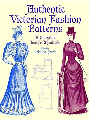 Authentic Victorian Fashion Patterns: A Complete Lady's Wardrobe - Paperback