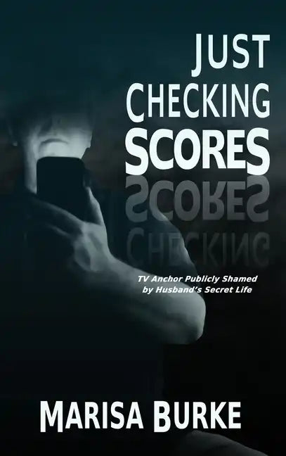 Just Checking Scores: TV Anchor Publicly Shamed by Husband's Secret Sex Life - Hardcover