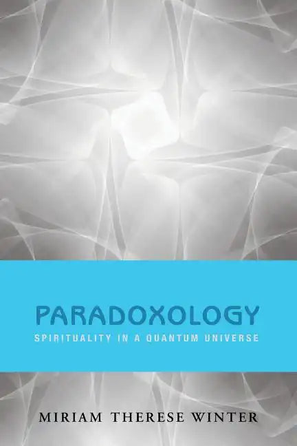 Paradoxology: Spirituality in a Quantum Universe - Paperback