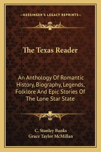 The Texas Reader: An Anthology of Romantic History, Biography, Legends, Folklore and Epic Stories of the Lone Star State - Paperback